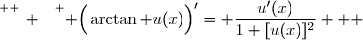 \overset{ { \white{ _. } } } { \Big(\arctan u(x)\Big)'= \dfrac{u'(x)}{1+[u(x)]^2}   }