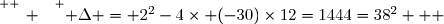 \overset{ { \white{ _. } } } { \Delta = 2^2-4\times (-30)\times12=1444=38^2   }