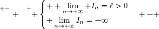 \overset{ { \white{ _. } } } { \begin{cases}  \lim\limits_{n\to+\infty} I_n=\ell>0\\ \lim\limits_{n\to+\infty}I_n=+\infty\end{cases}   }