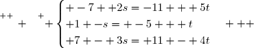 \overset{ { \white{ _. } } } { \begin{cases} -7 +2s=-11 + 5t\\ 1 -s= -5 + t\\ 7 - 3s= 11 - 4t\end{cases}   }