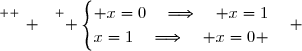 \overset{ { \white{ _. } } } { \begin{cases} x=0\quad\Longrightarrow\quad x=1\\x=1\quad\Longrightarrow\quad x=0 \end{cases} }
