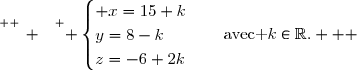 \overset{ { \white{ _. } } } { \begin{cases} x=15+k\\y=8-k\\z=-6+2k\end{cases}\quad\text{avec }k\in\R.   }