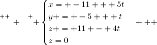 \overset{ { \white{ _. } } } { \begin{cases}x= -11 + 5t\\y = -5 + t\\z = 11 - 4t\\z=0\end{cases}   }