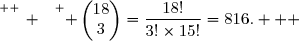 \overset{ { \white{ _. } } } { \begin{pmatrix}18\\3\end{pmatrix}=\dfrac{18!}{3!\times15!}=816.   }