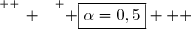 \overset{ { \white{ _. } } } { \boxed{\alpha=0,5}   }