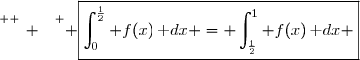 \overset{ { \white{ _. } } } { \boxed{\displaystyle\int_0^{\frac{1}{2}} f(x)\,\text dx = \displaystyle\int_{\frac{1}{2}}^{1} f(x)\,\text dx }}