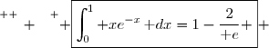 \overset{ { \white{ _. } } } { \boxed{\displaystyle\int_0^1 xe^{-x}\,\text dx=1-\dfrac{2}{\text e} } }