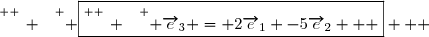 \overset{ { \white{ _. } } } { \boxed{\overset{ { \white{ _. } } } { \overrightarrow{e}_3 = 2\overrightarrow{e}_1 -5\overrightarrow{e}_2  } }   }