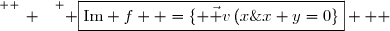 \overset{ { \white{ _. } } } { \boxed{\text{Im} f  =\lbrace \vec v\,(x\;;\;y)\in E\,/\;x+y=0\rbrace}   }