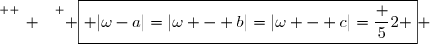 \overset{ { \white{ _. } } } { \boxed{ |\omega-a|=|\omega - b|=|\omega - c|=\dfrac 52 } }