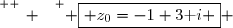 \overset{ { \white{ _. } } } { \boxed{ z_0=-1+3\text i } }