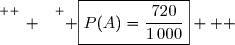 \overset{ { \white{ _. } } } { \boxed{P(A)=\dfrac{720}{1\,000}}   }