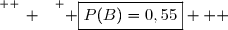 \overset{ { \white{ _. } } } { \boxed{P(B)=0,55}   }