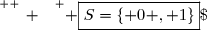 \overset{ { \white{ _. } } } { \boxed{S=\lbrace 0 , 1\rbrace}\;.   }