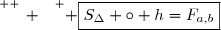 \overset{ { \white{ _. } } } { \boxed{S_{\Delta} \circ h=F_{a,b}}}