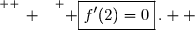 \overset{ { \white{ _. } } } { \boxed{f'(2)=0}\,.  }