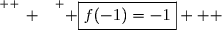 \overset{ { \white{ _. } } } { \boxed{f(-1)=-1}   }
