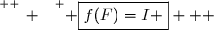 \overset{ { \white{ _. } } } { \boxed{f(F)=I }   }