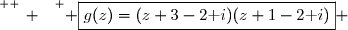\overset{ { \white{ _. } } } { \boxed{g(z)=(z+3-2\text i)(z+1-2\text i)} }