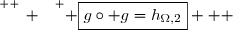 \overset{ { \white{ _. } } } { \boxed{g\circ g=h_{\Omega,2}}   }