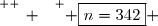 \overset{ { \white{ _. } } } { \boxed{n=342} }