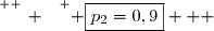 \overset{ { \white{ _. } } } { \boxed{p_2=0,9}   }