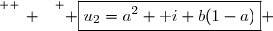 \overset{ { \white{ _. } } } { \boxed{u_2=a^2+\text i b(1-a)} }