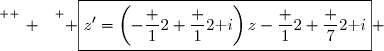\overset{ { \white{ _. } } } { \boxed{z'=\left(-\dfrac 12+\dfrac 12\text i\right)z-\dfrac 12+\dfrac 72\text i} }
