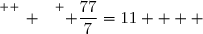 \overset{ { \white{ _. } } } { \dfrac{77}{7}=11    }