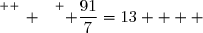 \overset{ { \white{ _. } } } { \dfrac{91}{7}=13    }