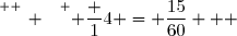 \overset{ { \white{ _. } } } { \dfrac 14 = \dfrac{15}{60}   }