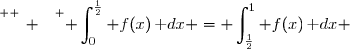 \overset{ { \white{ _. } } } { \displaystyle\int_0^{\frac{1}{2}} f(x)\,\text dx = \displaystyle\int_{\frac{1}{2}}^{1} f(x)\,\text dx }