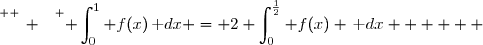 \overset{ { \white{ _. } } } { \displaystyle\int_0^1 f(x)\,\text dx = 2 \displaystyle\int_0^{\frac{1}{2}} f(x) \,\text dx      }