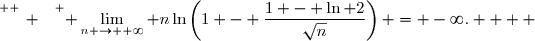 \overset{ { \white{ _. } } } { \displaystyle\lim_{n \to +\infty} n\ln\left(1 - \dfrac{1 - \ln 2}{\sqrt{n}}\right) = -\infty.    }