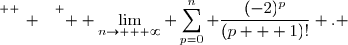 \overset{ { \white{ _. } } } { \displaystyle \lim_{n\to + \infty}\displaystyle \sum_{p=0}^{n} \dfrac{(-2)^p}{(p + 1)!} . }