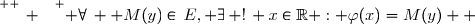 \overset{ { \white{ _. } } } { \forall\,  M(y)\in\,E, \exists\, !\, x\in\R : \varphi(x)=M(y)  }