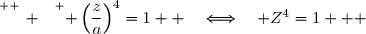 \overset{ { \white{ _. } } } { \left(\dfrac{z}{a}\right)^4=1  \quad\Longleftrightarrow\quad Z^4=1   }