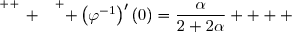 \overset{ { \white{ _. } } } { \left(\varphi^{-1}\right)'(0)=\dfrac{\alpha}{2+2\alpha}    }