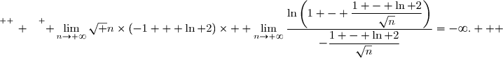 \overset{ { \white{ _. } } } { \lim\limits_{n\to+\infty}\sqrt n\times\left(-1 + \ln 2\right)\times  \lim\limits_{n\to+\infty}\dfrac{\ln\left(1 - \dfrac{1 - \ln 2}{\sqrt{n}}\right)}{-\dfrac{1 - \ln 2}{\sqrt{n}}}=-\infty.   }