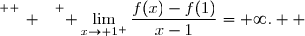 \overset{ { \white{ _. } } } { \lim\limits_{x\to 1^+}\dfrac{f(x)-f(1)}{x-1}=+\infty.  }