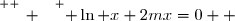 \overset{ { \white{ _. } } } { \ln x+2mx=0  }