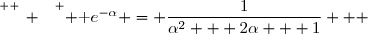 \overset{ { \white{ _. } } } { \text e^{-\alpha} = \dfrac{1}{\alpha^2 + 2\alpha + 1}   }