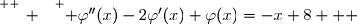 \overset{ { \white{ _. } } } { \varphi''(x)-2\varphi'(x)+\varphi(x)=-x+8   }