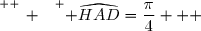 \overset{ { \white{ _. } } } { \widehat{HAD}=\dfrac{\pi}{4}   }