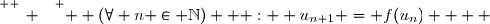 \overset{ { \white{ _. } } } {  (\forall n \in \mathbb{N})   :  u_{n+1} = f(u_n)    }