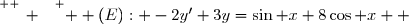 \overset{ { \white{ _. } } } {  (E): -2y'+3y=\sin x+8\cos x  }