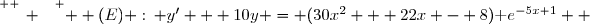 \overset{ { \white{ _. } } } {  (E) :\, y' + 10y = (30x^2 + 22x - 8)\text e^{-5x+1}  }
