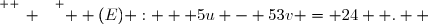 \overset{ { \white{ _. } } } {  (E) :   5u - 53v = 24  .  }