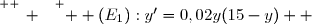 \overset{ { \white{ _. } } } {  (E_1):y'=0,02y(15-y)  }