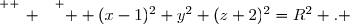 \overset{ { \white{ _. } } } {  (x-1)^2+y^2+(z+2)^2=R^2 . }